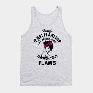 Beauty is not flawless it shines ever through your flaws Tank Top